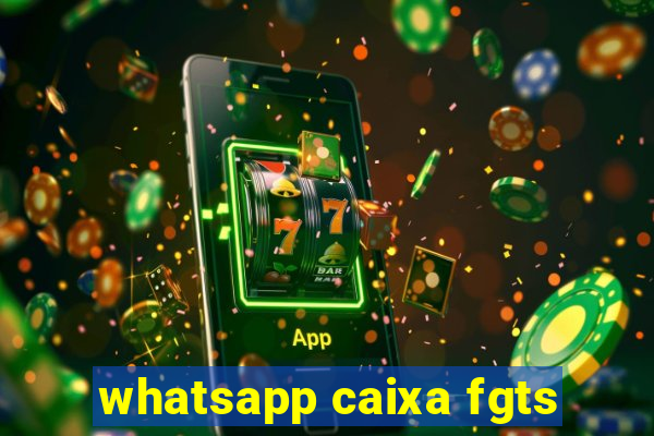 whatsapp caixa fgts